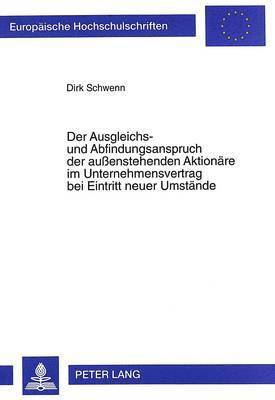 bokomslag Der Ausgleichs- Und Abfindungsanspruch Der Auenstehenden Aktionaere Im Unternehmensvertrag Bei Eintritt Neuer Umstaende