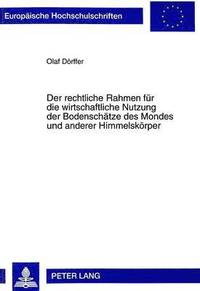 bokomslag Der Rechtliche Rahmen Fuer Die Wirtschaftliche Nutzung Der Bodenschaetze Des Mondes Und Anderer Himmelskoerper