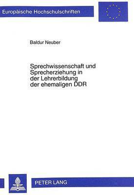 Baldur Neuber - Sprechwissenschaft Und Sprecherziehung in Der Lehrerbildung Der Ehemaligen Ddr, Häftad