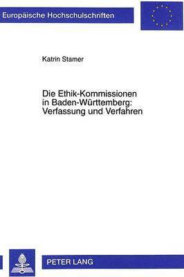 bokomslag Die Ethik-Kommissionen in Baden-Wuerttemberg: Verfassung Und Verfahren