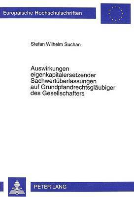 Stefan Suchan - Auswirkungen Eigenkapitalersetzender Sachwertueberlassungen Auf Grundpfandrechtsglaeubiger Des Gesellschafters, Häftad