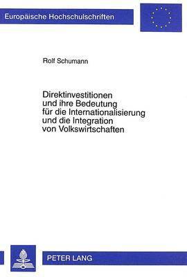 bokomslag Direktinvestitionen Und Ihre Bedeutung Fuer Die Internationalisierung Und Die Integration Von Volkswirtschaften