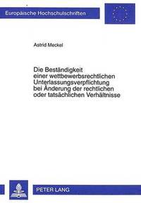 bokomslag Die Bestaendigkeit Einer Wettbewerbsrechtlichen Unterlassungsverpflichtung Bei Aenderung Der Rechtlichen Oder Tatsaechlichen Verhaeltnisse