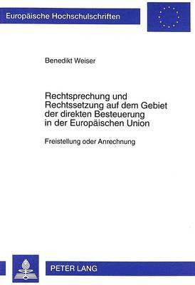 Rechtsprechung Und Rechtssetzung Auf Dem Gebiet Der Direkten Besteuerung in Der Europaeischen Union
