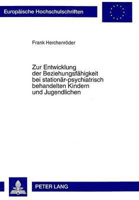 bokomslag Zur Entwicklung Der Beziehungsfaehigkeit Bei Stationaer-Psychiatrisch Behandelten Kindern Und Jugendlichen