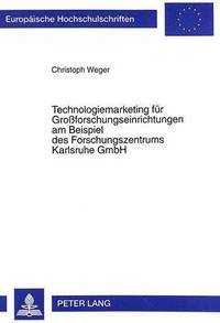 bokomslag Technologiemarketing Fuer Groforschungseinrichtungen Am Beispiel Des Forschungszentrums Karlsruhe Gmbh