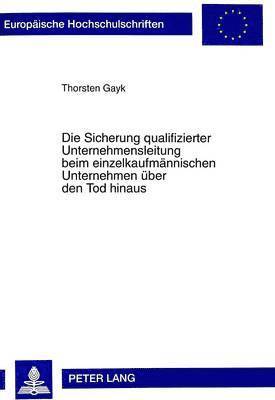 bokomslag Die Sicherung Qualifizierter Unternehmensleitung Beim Einzelkaufmaennischen Unternehmen Ueber Den Tod Hinaus