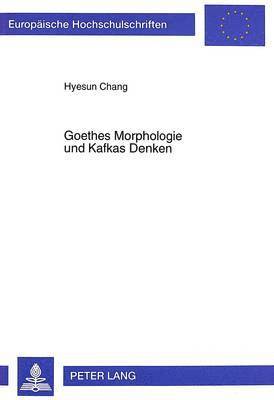 Goethes Morphologie Und Kafkas Denken 1