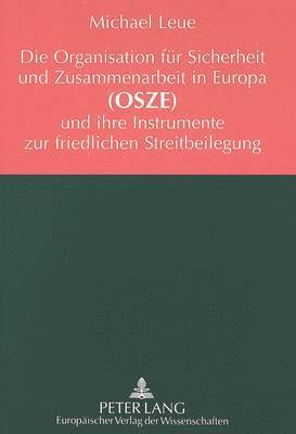 bokomslag Die Organisation Fuer Sicherheit Und Zusammenarbeit in Europa (Osze) Und Ihre Instrumente Zur Friedlichen Streitbeilegung