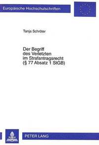 bokomslag Der Begriff Des Verletzten Im Strafantragsrecht (§ 77 Absatz 1 Stgb)