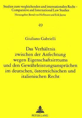 bokomslag Das Verhaeltnis Zwischen Der Anfechtung Wegen Eigenschaftsirrtums Und Den Gewaehrleistungsanspruechen Im Deutschen, Oesterreichischen Und Italienischen Recht