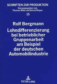 bokomslag Lohndifferenzierung Bei Betrieblicher Gruppenarbeit Am Beispiel Der Deutschen Automobilindustrie