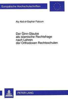 Der Ginn-Glaube ALS Islamische Rechtsfrage Nach Lehren Der Orthodoxen Rechtsschulen 1