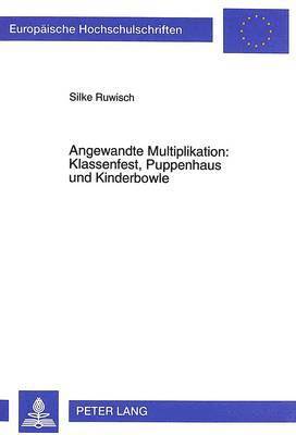 bokomslag Angewandte Multiplikation: Klassenfest, Puppenhaus Und Kinderbowle