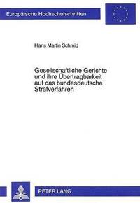 bokomslag Gesellschaftliche Gerichte Und Ihre Uebertragbarkeit Auf Das Bundesdeutsche Strafverfahren