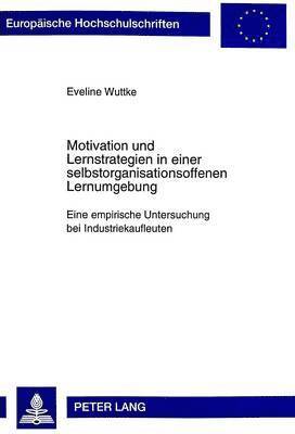 Eveline Wuttke - Motivation Und Lernstrategien in Einer Selbstorganisationsoffenen Lernumgebung, Häftad