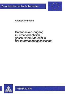 Datenbanken-Zugang Zu Urheberrechtlich Geschuetztem Material in Der Informationsgesellschaft 1