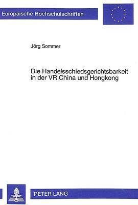 Handelsschiedsgerichtsbarkeit in Der VR China Und Hongkong