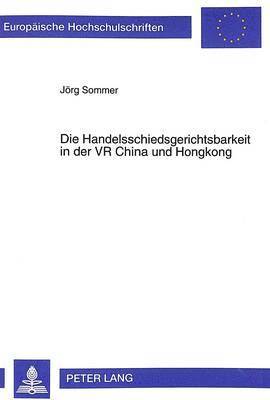 Die Handelsschiedsgerichtsbarkeit in Der VR China Und Hongkong 1