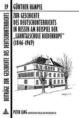 Zur Geschichte Des Deutschunterrichts in Hessen Am Beispiel Der Lahntalschule Biedenkopf (1846-1969) 1