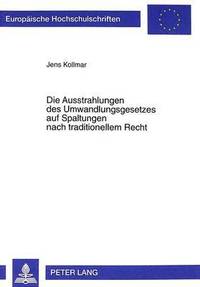 bokomslag Die Ausstrahlungen Des Umwandlungsgesetzes Auf Spaltungen Nach Traditionellem Recht