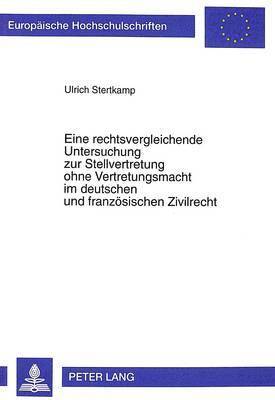 bokomslag Eine Rechtsvergleichende Untersuchung Zur Stellvertretung Ohne Vertretungsmacht Im Deutschen Und Franzoesischen Zivilrecht