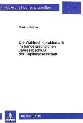 Die Wahlrechtsproblematik Im Handelsrechtlichen Jahresabschluß Der Kapitalgesellschaft 1