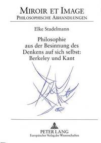 bokomslag Philosophie Aus Der Besinnung Des Denkens Auf Sich Selbst: Berkeley Und Kant