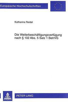 bokomslag Die Weiterbeschaeftigungsverfuegung Nach 102 Abs. 5 Satz 1 Betrvg