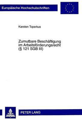 bokomslag Zumutbare Beschaeftigung Im Arbeitsfoerderungsrecht ( 121 Sgb III)