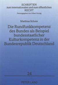 bokomslag Die Rundfunkkompetenz Des Bundes ALS Beispiel Bundesstaatlicher Kulturkompetenz in Der Bundesrepublik Deutschland