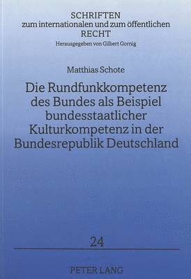 Die Rundfunkkompetenz Des Bundes ALS Beispiel Bundesstaatlicher Kulturkompetenz in Der Bundesrepublik Deutschland 1