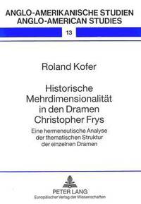 bokomslag Historische Mehrdimensionalitaet in Den Dramen Christopher Frys