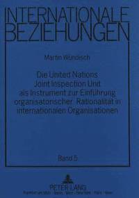 bokomslag Die United Nations Joint Inspection Unit ALS Instrument Zur Einfuehrung Organisatorischer Rationalitaet in Internationalen Organisationen