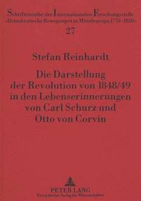 bokomslag Die Darstellung Der Revolution Von 1848/49 in Den Lebenserinnerungen Von Carl Schurz Und Otto Von Corvin