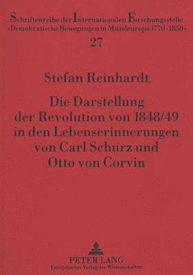 bokomslag Die Darstellung Der Revolution Von 1848/49 in Den Lebenserinnerungen Von Carl Schurz Und Otto Von Corvin