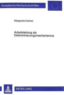 Margareta Kreimer - Arbeitsteilung ALS Diskriminierungsmechanismus, Häftad
