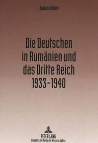 bokomslag Die Deutschen in Rumaenien Und Das Dritte Reich 1933-1940