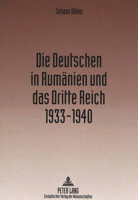bokomslag Die Deutschen in Rumaenien Und Das Dritte Reich 1933-1940