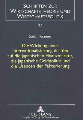 bokomslag Die Wirkung Einer Internationalisierung Des Yen Auf Die Japanischen Finanzmaerkte, Die Japanische Geldpolitik Und Die Usancen Der Fakturierung