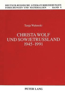 Christa Wolf Und Sowjetruland 1945-1991 1
