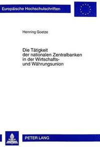 bokomslag Die Taetigkeit Der Nationalen Zentralbanken in Der Wirtschafts- Und Waehrungsunion