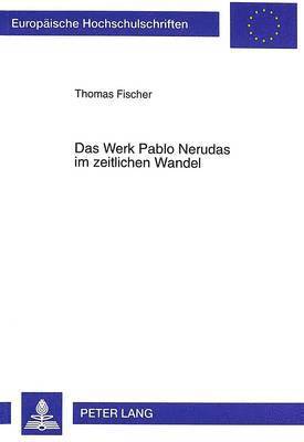 bokomslag Das Werk Pablo Nerudas Im Zeitlichen Wandel