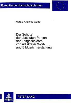 bokomslag Der Schutz Der Absoluten Person Der Zeitgeschichte VOR Indiskreter Wort- Und Bildberichterstattung