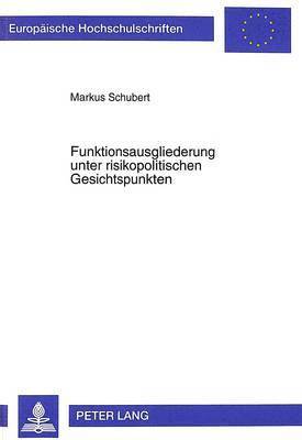 Markus Schubert - Funktionsausgliederung Unter Risikopolitischen Gesichtspunkten, Häftad