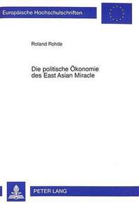 bokomslag Die Politische Oekonomie Des East Asian Miracle
