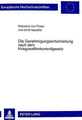 Hubertus Von Poser - Die Genehmigungsentscheidung Nach Dem Kriegswaffenkontrollgesetz, Häftad
