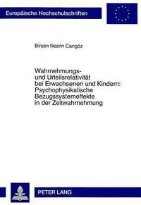 bokomslag Wahrnehmungs- Und Urteilsrelativitaet Bei Erwachsenen Und Kindern: Psychophysikalische Bezugssystemeffekte in Der Zeitwahrnehmung