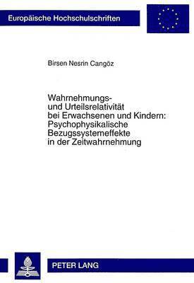 Wahrnehmungs- Und Urteilsrelativitaet Bei Erwachsenen Und Kindern: Psychophysikalische Bezugssystemeffekte in Der Zeitwahrnehmung 1