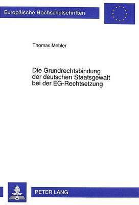 bokomslag Die Grundrechtsbindung Der Deutschen Staatsgewalt Bei Der Eg-Rechtsetzung